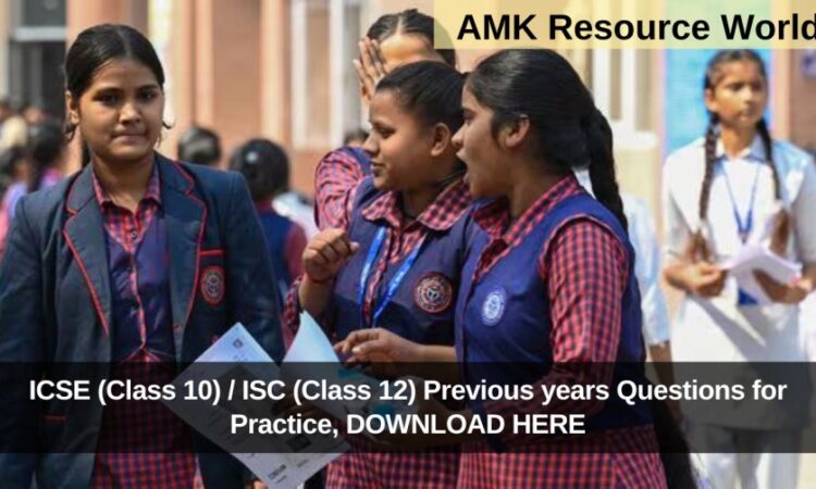 ICSE (Class 10) / ISC (Class 12) Previous years Questions for Practice, DOWNLOAD HERE