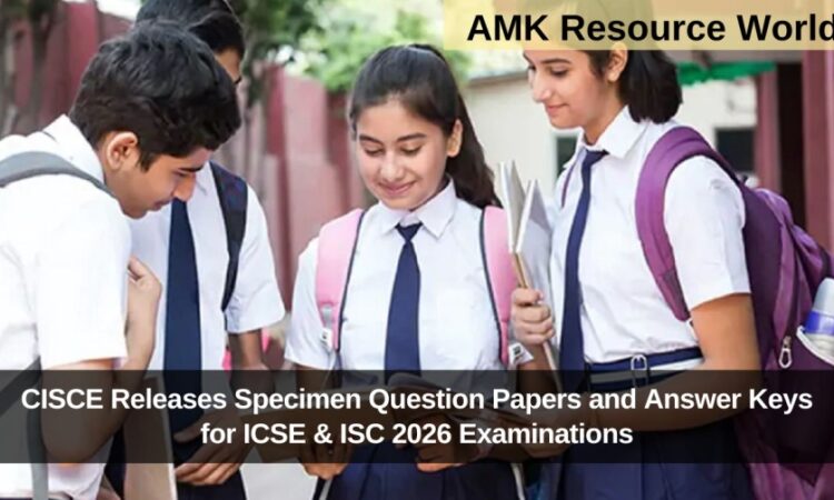 CISCE Releases Specimen Question Papers and Answer Keys for ICSE & ISC 2026 Examinations