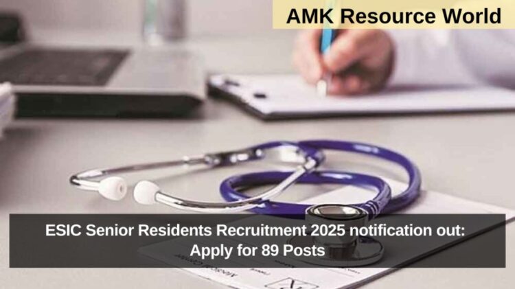ESIC Senior Residents Recruitment 2025 notification out: Apply for 89 Posts