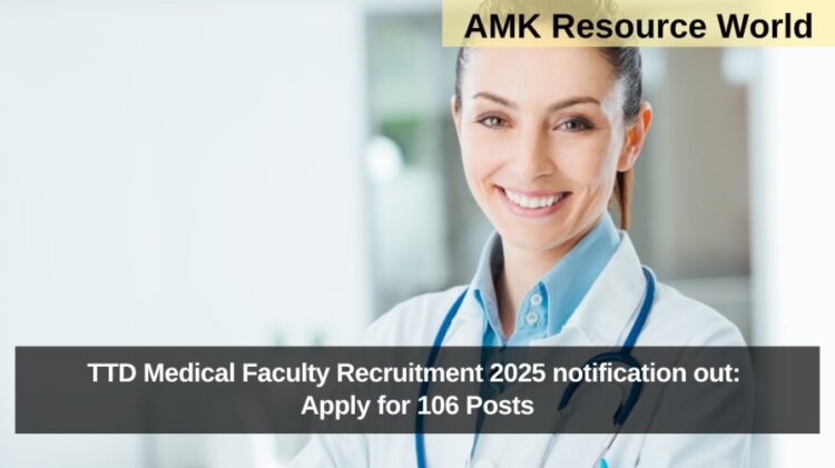 TTD Medical Faculty Recruitment 2025 notification out: Apply for 106 Posts