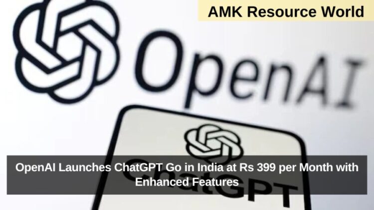 OpenAI Launches ChatGPT Go in India at Rs 399 per Month with Enhanced Features