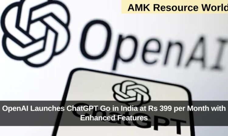OpenAI Launches ChatGPT Go in India at Rs 399 per Month with Enhanced Features