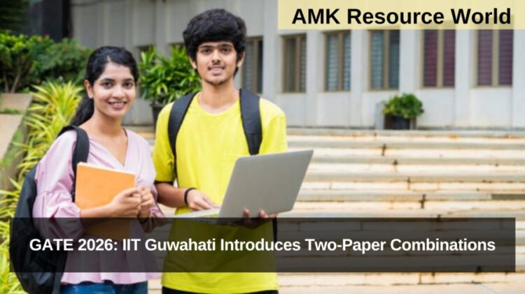 GATE 2026: IIT Guwahati Introduces Two-Paper Combinations