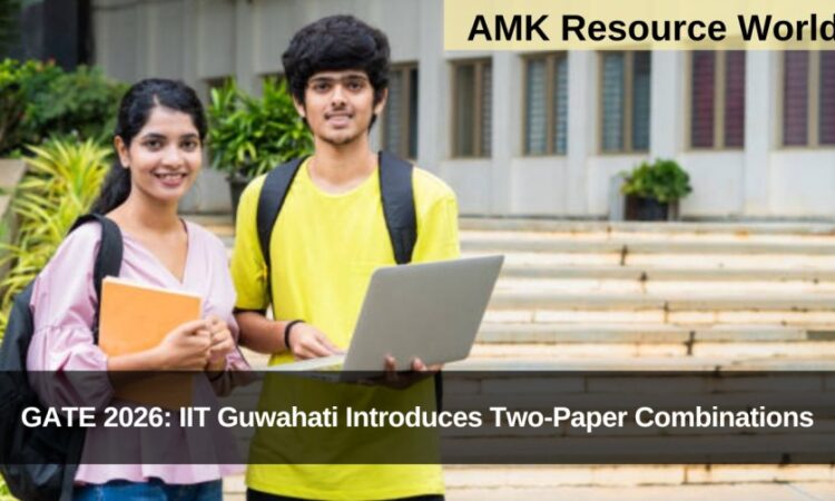GATE 2026: IIT Guwahati Introduces Two-Paper Combinations