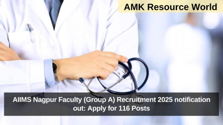 AIIMS Nagpur Faculty (Group A) Recruitment 2025 notification out: Apply for 116 Posts