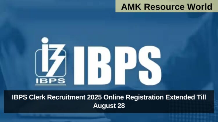 IBPS Clerk Recruitment 2025 Online Registration Extended Till August 28