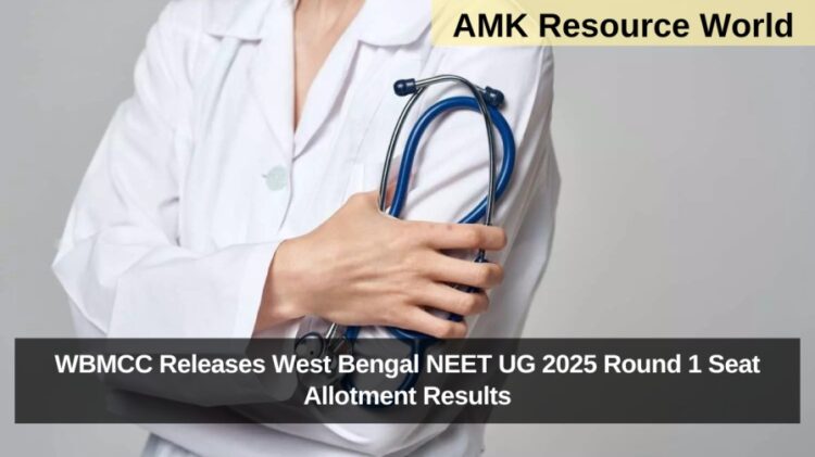 WBMCC Releases West Bengal NEET UG 2025 Round 1 Seat Allotment Results