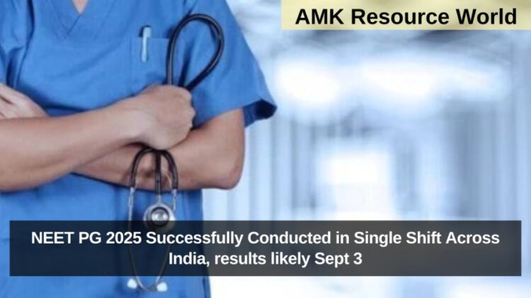 NEET PG 2025 Successfully Conducted in Single Shift Across India, results likely Sept 3