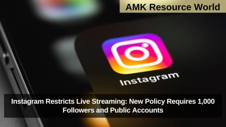 Instagram Restricts Live Streaming: New Policy Requires 1,000 Followers and Public Accounts