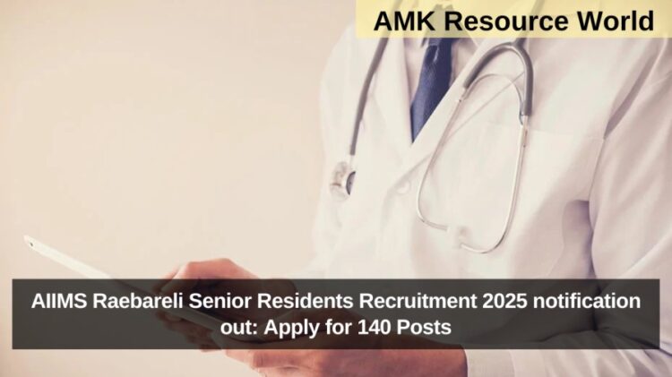 AIIMS Raebareli Senior Residents Recruitment 2025 notification out: Apply for 140 Posts