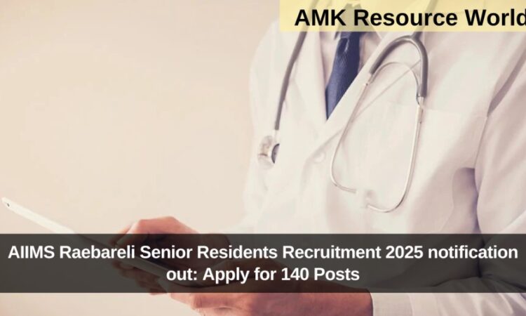AIIMS Raebareli Senior Residents Recruitment 2025 notification out: Apply for 140 Posts