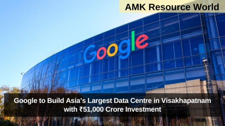 Google to Build Asia’s Largest Data Centre in Visakhapatnam with ₹51,000 Crore Investment