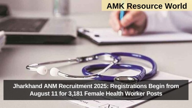 Jharkhand ANM Recruitment 2025: Registrations Begin from August 11 for 3,181 Female Health Worker Posts
