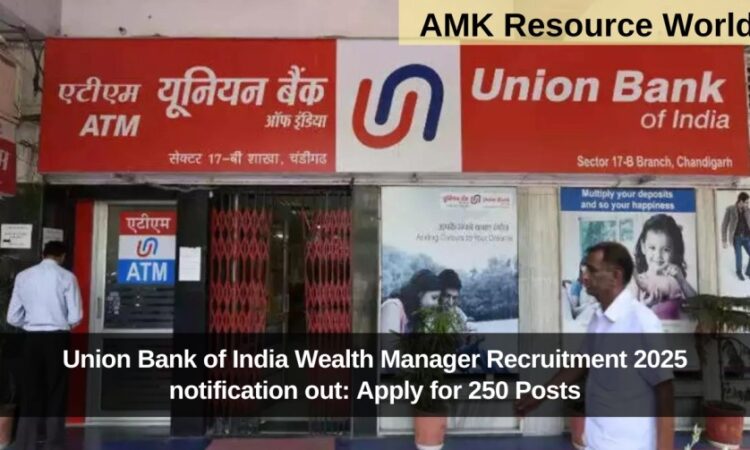Union Bank of India Wealth Manager Recruitment 2025 notification out: Apply for 250 Posts