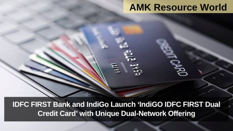 IDFC FIRST Bank and IndiGo Launch ‘IndiGO IDFC FIRST Dual Credit Card’ with Unique Dual-Network Offering