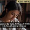 NCERT launches Bal Vatika TV Channel, DIKSHA 2.0 and Inclusive Learning Initiatives