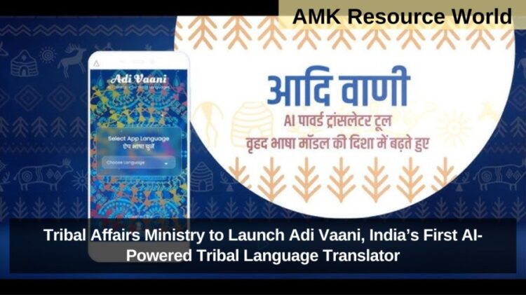 Tribal Affairs Ministry to Launch Adi Vaani, India’s First AI-Powered Tribal Language Translator