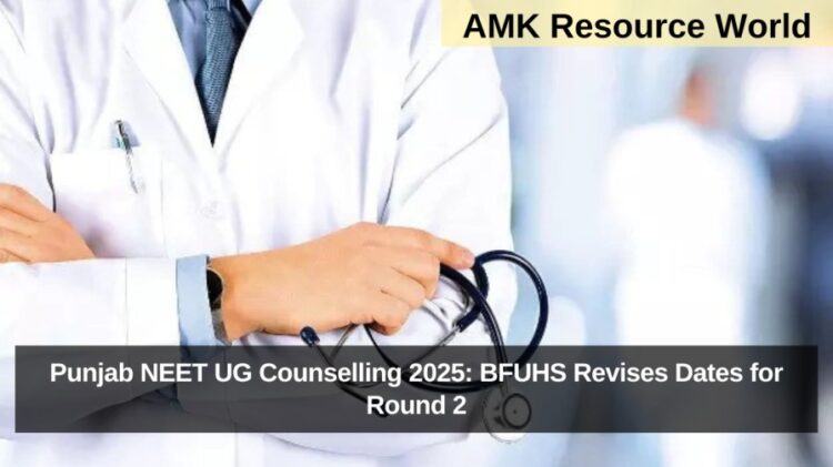 Punjab NEET UG Counselling 2025: BFUHS Revises Dates for Round 2