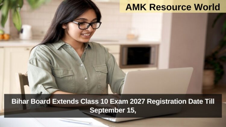 Bihar Board Extends Class 10 Exam 2027 Registration Date Till September 15,