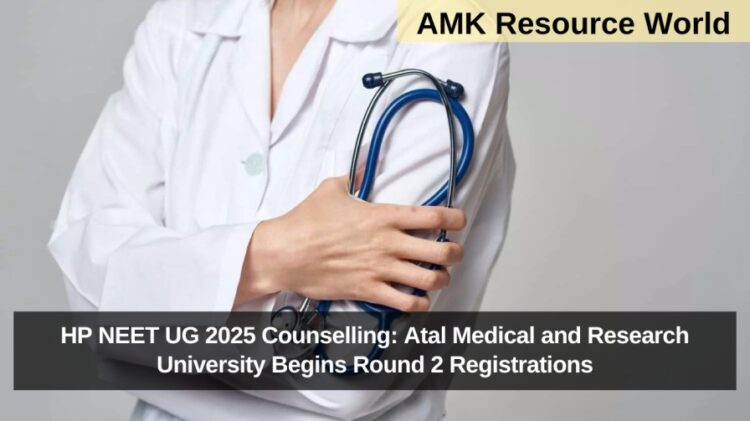 HP NEET UG 2025 Counselling: Atal Medical and Research University Begins Round 2 Registrations