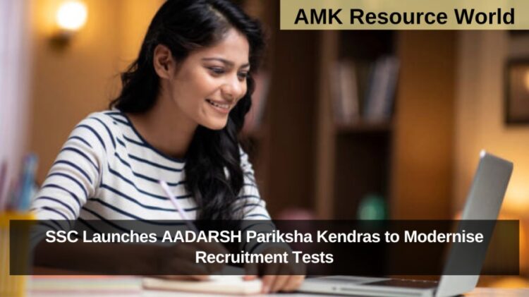 SSC Launches AADARSH Pariksha Kendras to Modernise Recruitment Tests
