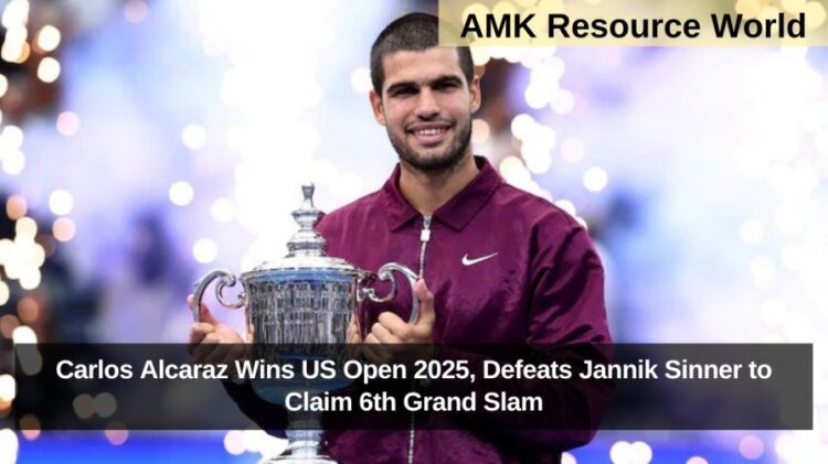 Carlos Alcaraz Wins US Open 2025, Defeats Jannik Sinner to Claim 6th Grand Slam