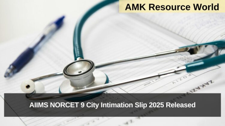AIIMS NORCET 9 City Intimation Slip 2025 Released
