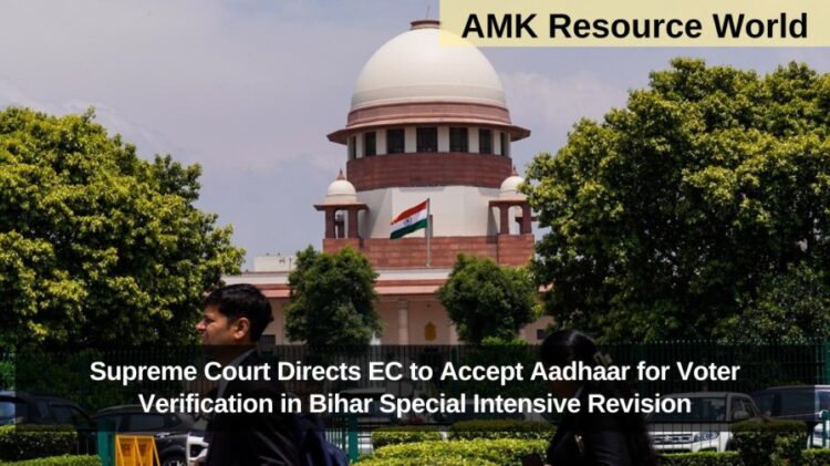 Supreme Court Directs EC to Accept Aadhaar for Voter Verification in Bihar Special Intensive Revision