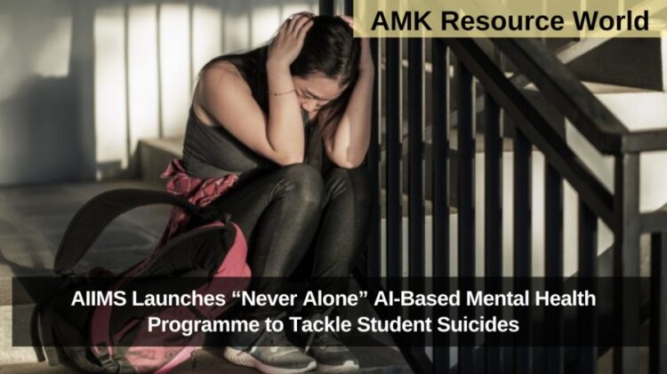 AIIMS Launches “Never Alone” AI-Based Mental Health Programme to Tackle Student Suicides