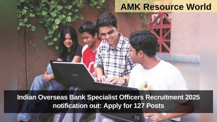 Indian Overseas Bank Specialist Officers Recruitment 2025 notification out: Apply for 127 Posts