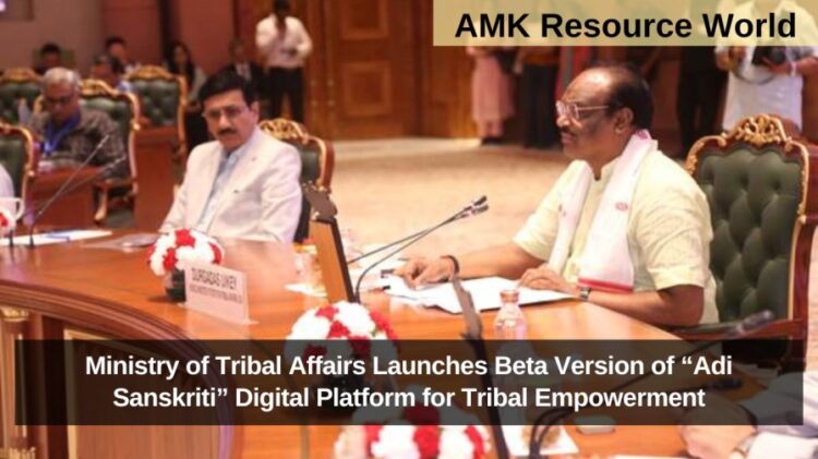 Ministry of Tribal Affairs Launches Beta Version of “Adi Sanskriti” Digital Platform for Tribal Empowerment