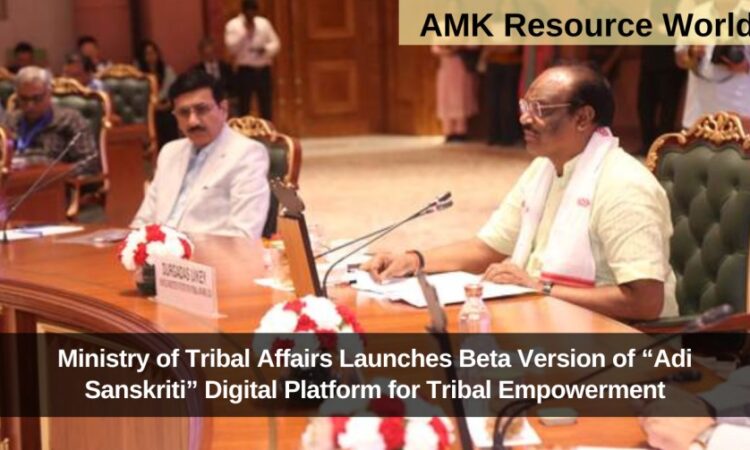 Ministry of Tribal Affairs Launches Beta Version of “Adi Sanskriti” Digital Platform for Tribal Empowerment