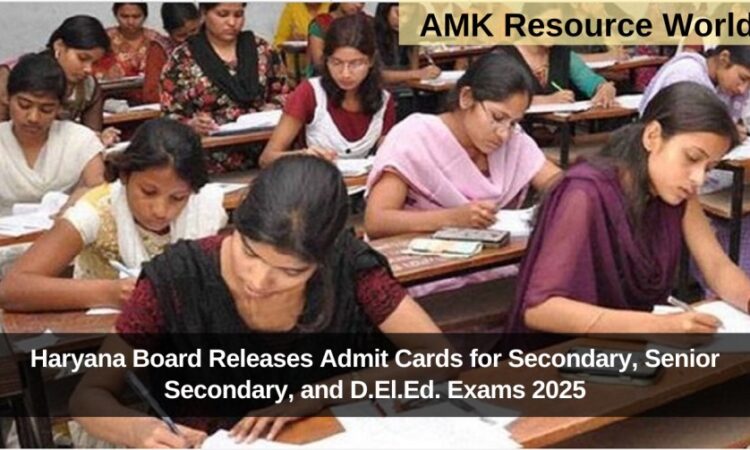 Haryana Board Releases Admit Cards for Secondary, Senior Secondary, and D.El.Ed. Exams 2025