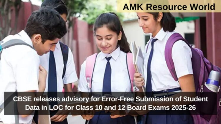 CBSE releases advisory for Error-Free Submission of Student Data in LOC for Class 10 and 12 Board Exams 2025-26