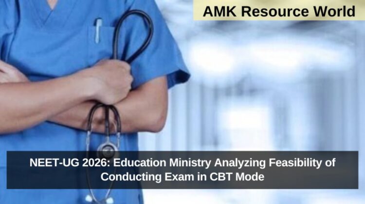 NEET-UG 2026: Education Ministry Analyzing Feasibility of Conducting Exam in CBT Mode