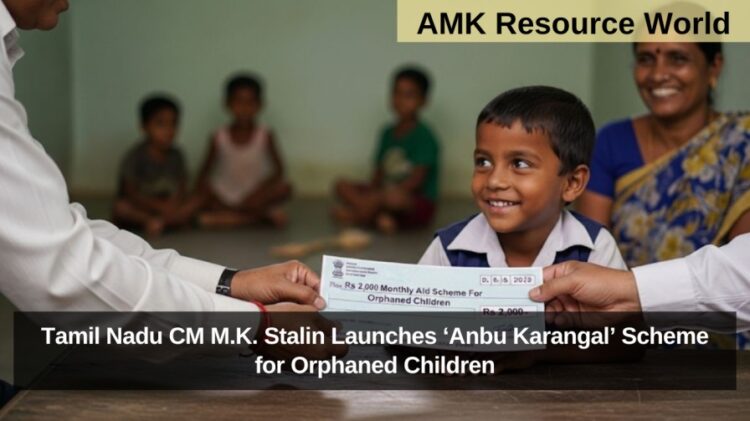 Tamil Nadu CM M.K. Stalin Launches ‘Anbu Karangal’ Scheme for Orphaned Children