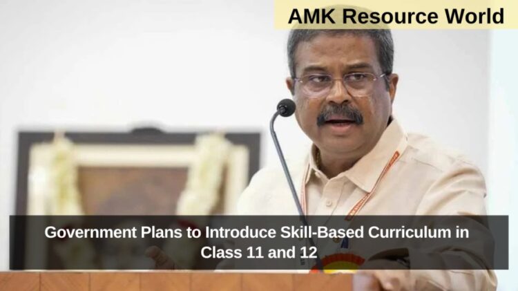 Government Plans to Introduce Skill-Based Curriculum in Class 11 and 12