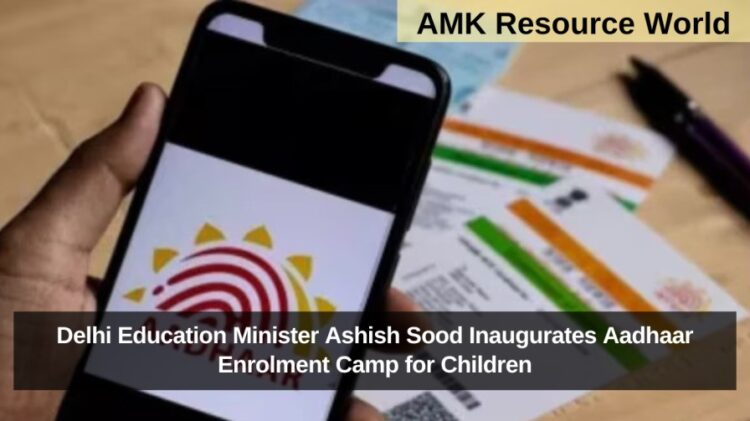 Delhi Education Minister Ashish Sood Inaugurates Aadhaar Enrolment Camp for Children