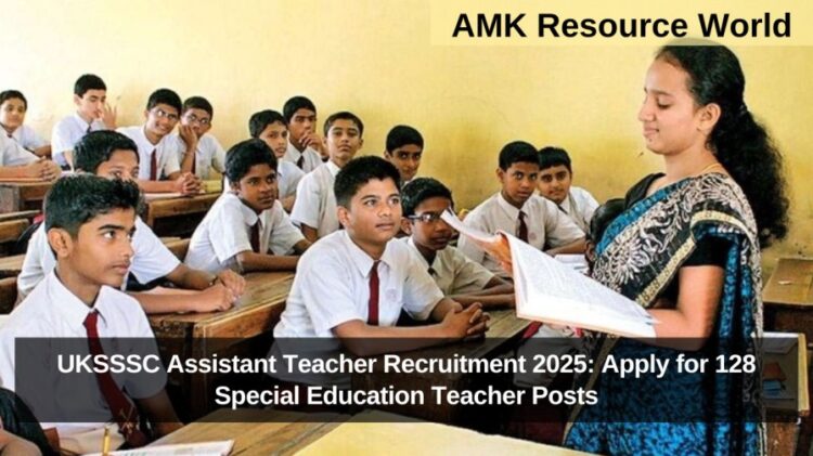 UKSSSC Assistant Teacher Recruitment 2025: Apply for 128 Special Education Teacher Posts