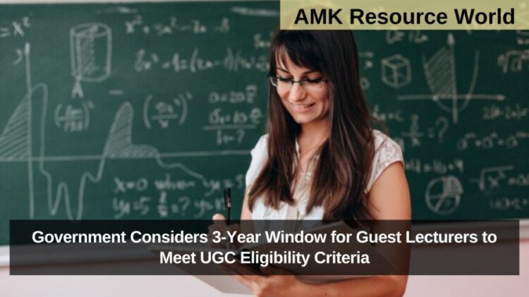 Government Considers 3 Year Window for Guest Lecturers to Meet UGC Eligibility Criteria