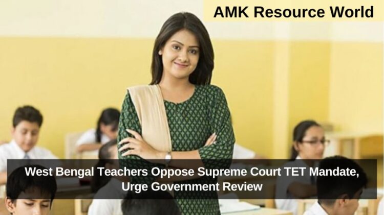 West Bengal Teachers Oppose Supreme Court TET Mandate, Urge Government Review