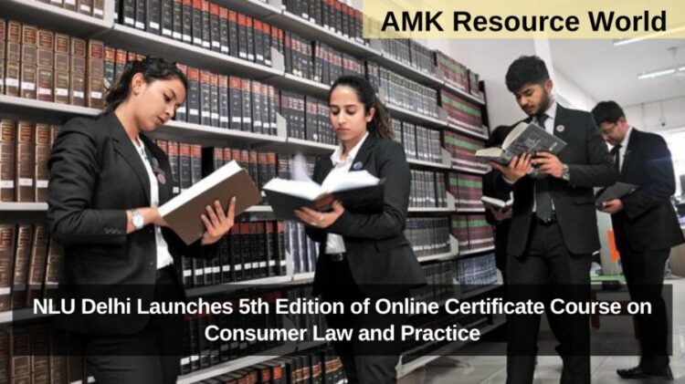 NLU Delhi Launches 5th Edition of Online Certificate Course on Consumer Law and Practice