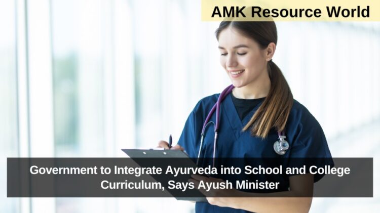 Government to Integrate Ayurveda into School and College Curriculum, Says Ayush Minister