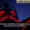 Bharti Airtel Partners with IBM to Strengthen Cloud Services in India with New Cloud Platform