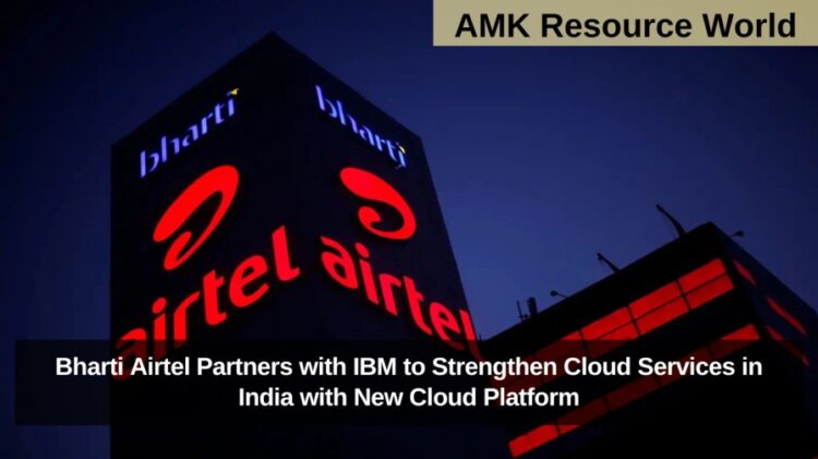 Bharti Airtel Partners with IBM to Strengthen Cloud Services in India with New Cloud Platform