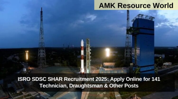 ISRO SDSC SHAR Recruitment 2025: Apply Online for 141 Technician, Draughtsman & Other Posts