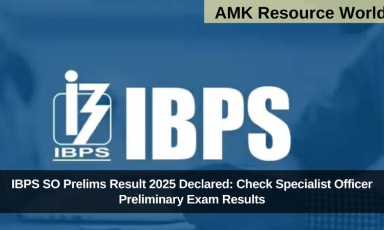 IBPS SO Prelims Result 2025 Declared: Check Specialist Officer Preliminary Exam Results
