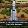 India to Establish Its Own Space Station by 2035, Says ISRO Chairman V. Narayanan