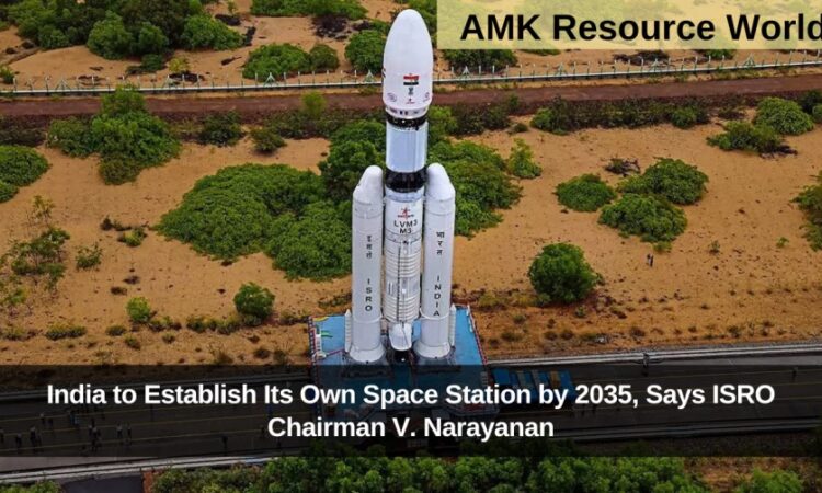 India to Establish Its Own Space Station by 2035, Says ISRO Chairman V. Narayanan