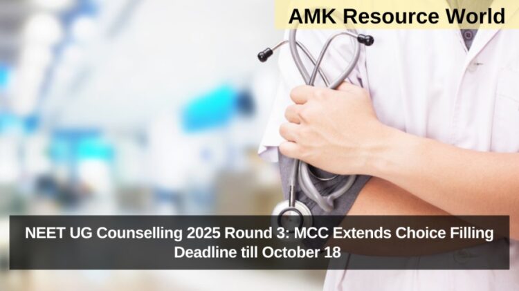 NEET UG Counselling 2025 Round 3: MCC Extends Choice Filling Deadline till October 18